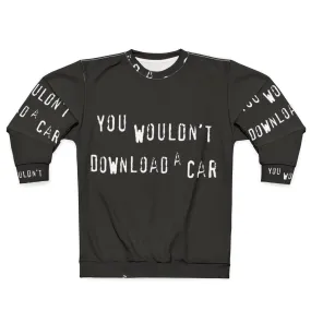 "You Wouldn't Download a Car" Sweatshirt - Piracy & Copyright Humor
